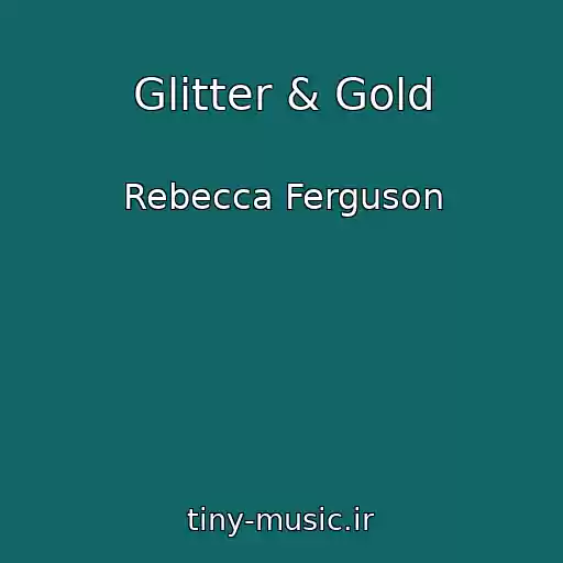 کاور آهنگ Glitter & Gold از Rebecca Ferguson