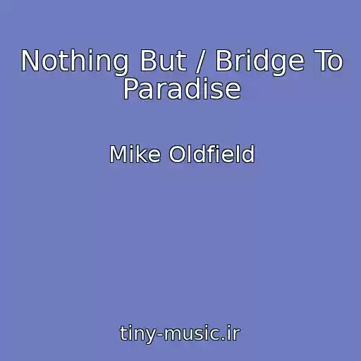 کاور آهنگ Nothing But / Bridge To Paradise از Mike Oldfield