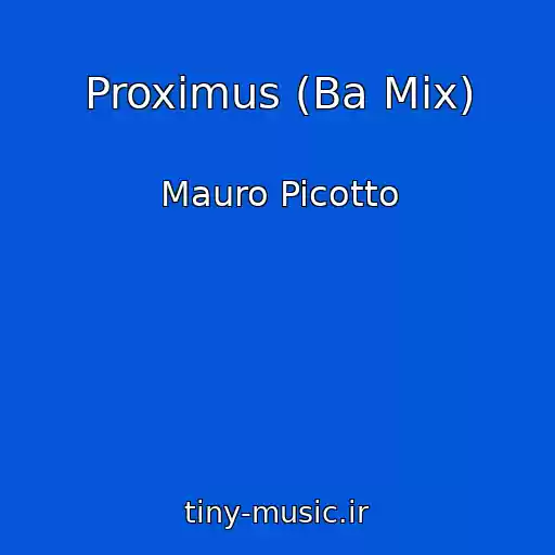 کاور آهنگ Proximus (Ba Mix) از Mauro Picotto