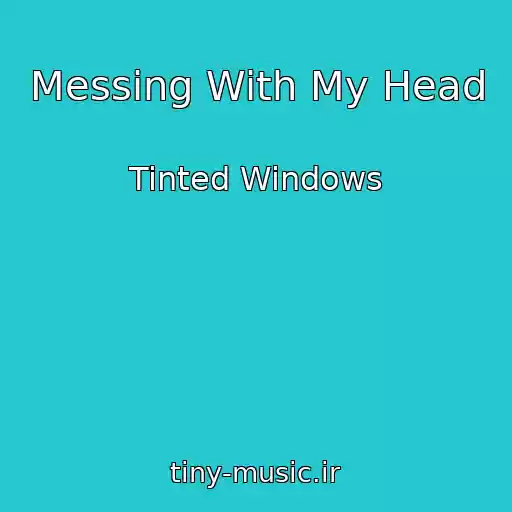 کاور آهنگ Messing With My Head از Tinted Windows