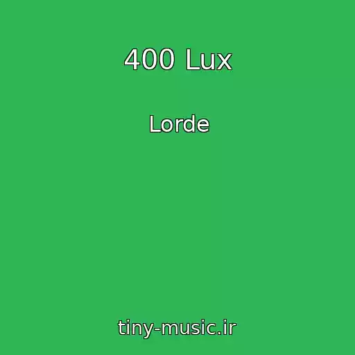 کاور آهنگ 400 Lux از Lorde