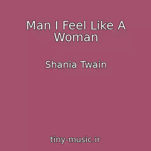 کاور آهنگ Man I Feel Like A Woman از Shania Twain