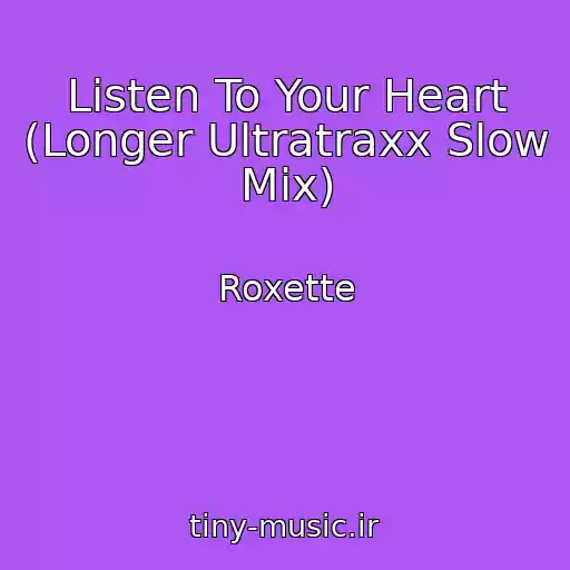 کاور آهنگ Listen To Your Heart (Longer Ultratraxx Slow Mix) از Roxette