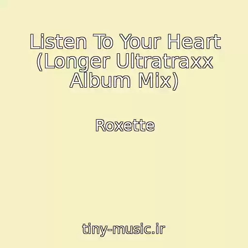 کاور آهنگ Listen To Your Heart (Longer Ultratraxx Album Mix) از Roxette