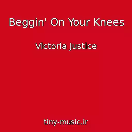 کاور آهنگ Beggin' On Your Knees از Victoria Justice