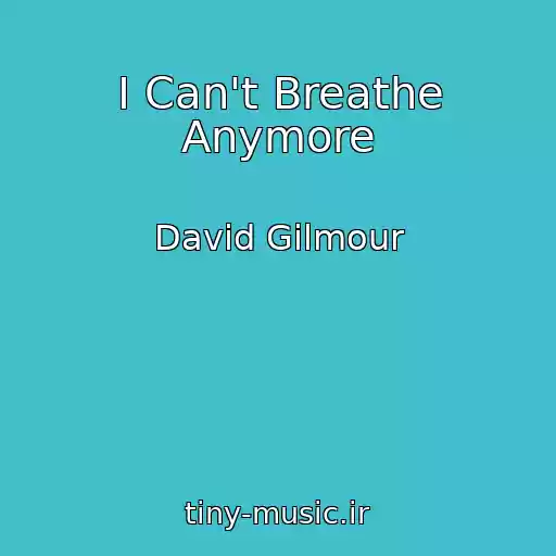 کاور آهنگ I Can't Breathe Anymore از David Gilmour