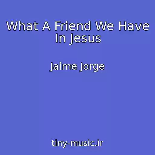 کاور آهنگ What A Friend We Have In Jesus از Jaime Jorge