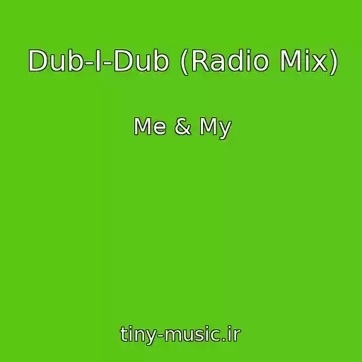 کاور آهنگ Dub-I-Dub (Radio Mix) از Me & My