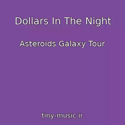 کاور آهنگ Dollars In The Night از Asteroids Galaxy Tour