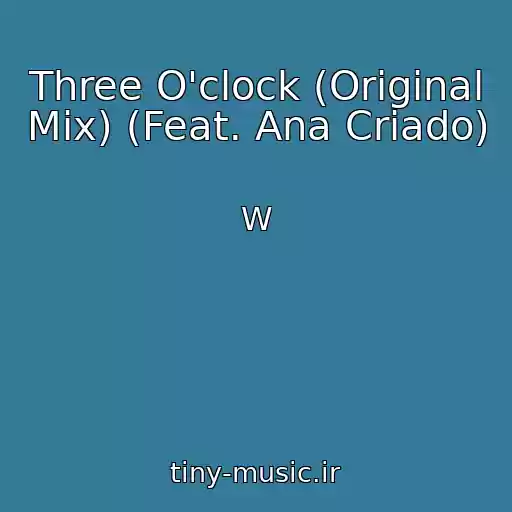 کاور آهنگ Three O'clock (Original Mix) (Feat. Ana Criado) از W