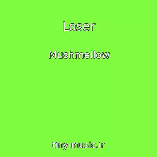 کاور آهنگ Loser از Mushmellow