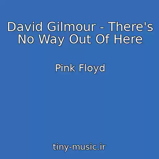 کاور آهنگ David Gilmour - There's No Way Out Of Here از Pink Floyd