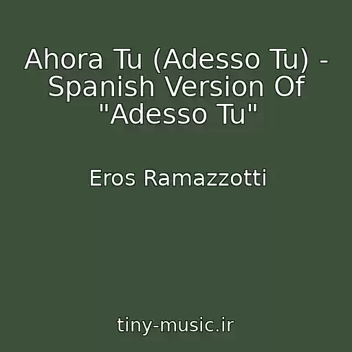 کاور آهنگ Ahora Tu (Adesso Tu) - Spanish Version Of "Adesso Tu" از Eros Ramazzotti