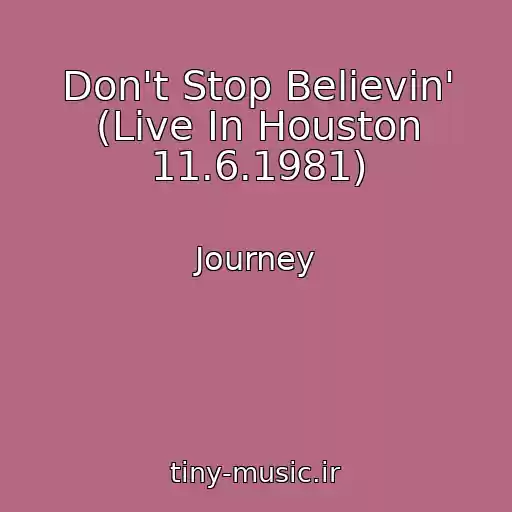 کاور آهنگ Don't Stop Believin' (Live In Houston 11.6.1981) از Journey