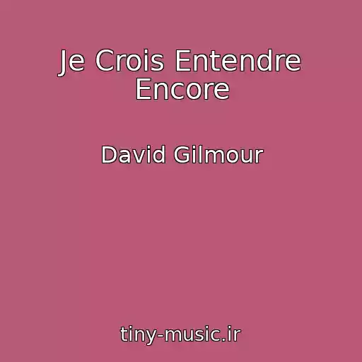 کاور آهنگ Je Crois Entendre Encore از David Gilmour