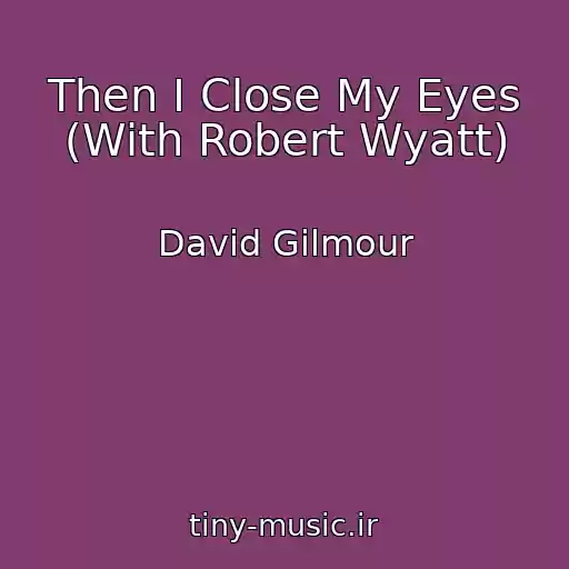 کاور آهنگ Then I Close My Eyes (With Robert Wyatt) از David Gilmour
