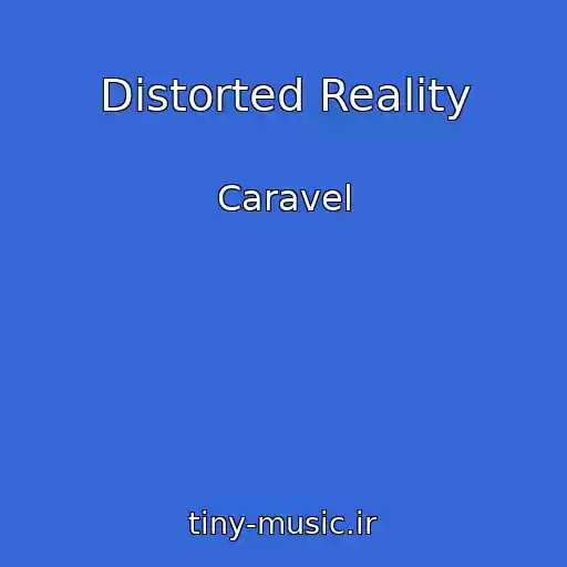 کاور آهنگ Distorted Reality از Caravel