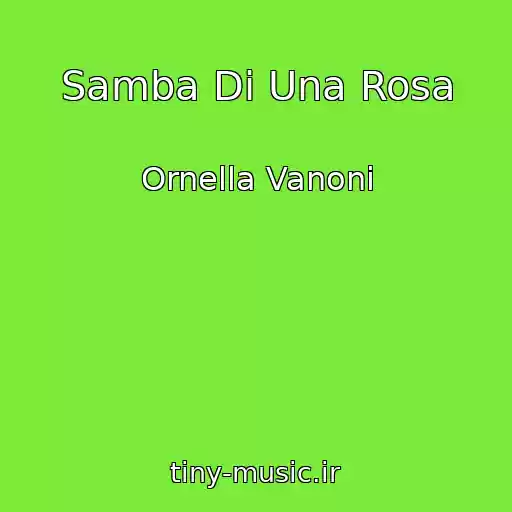 کاور آهنگ Samba Di Una Rosa از Ornella Vanoni