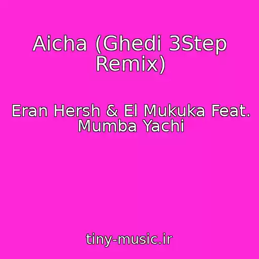 کاور آهنگ Aicha (Ghedi 3Step Remix) از Eran Hersh & El Mukuka Feat. Mumba Yachi