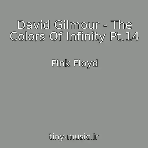 کاور آهنگ David Gilmour - The Colors Of Infinity Pt.14 از Pink Floyd