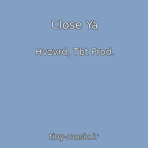 کاور آهنگ Close Ya از Hvzvrd, Tbt Prod.