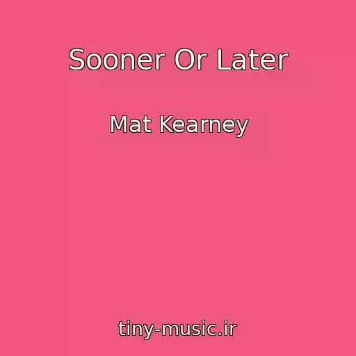 کاور آهنگ Sooner Or Later از Mat Kearney