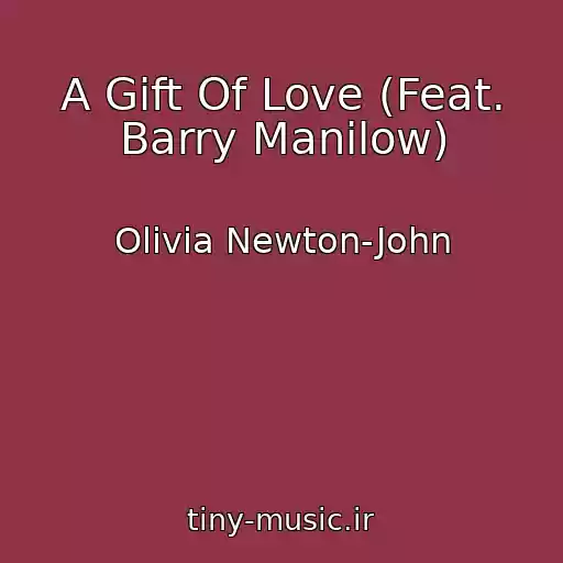کاور آهنگ A Gift Of Love (Feat. Barry Manilow) از Olivia Newton-John