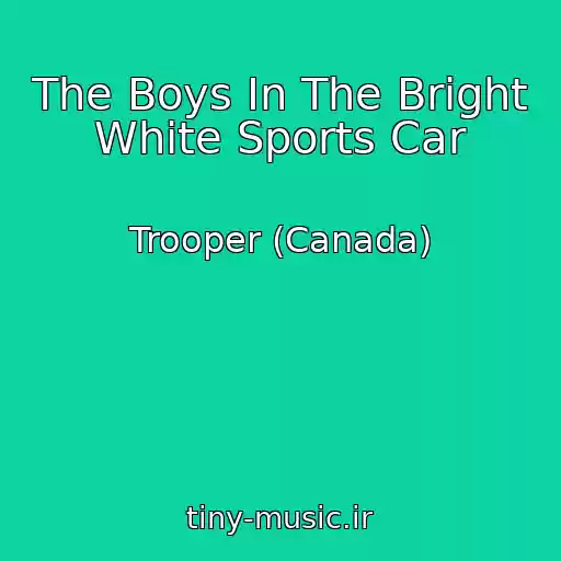 کاور آهنگ The Boys In The Bright White Sports Car از Trooper (Canada)