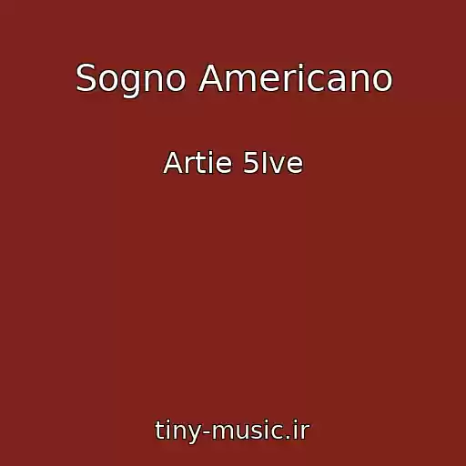 کاور آهنگ Sogno Americano از Artie 5Ive