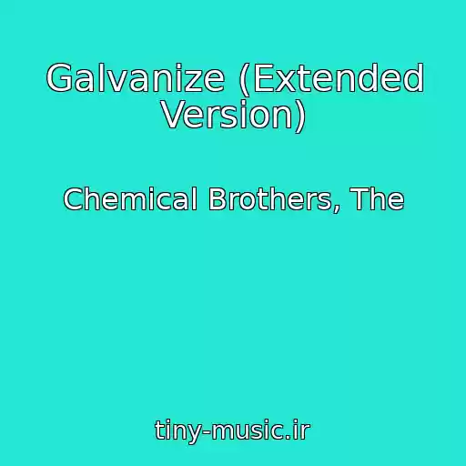 کاور آهنگ Galvanize (Extended Version) از Chemical Brothers, The