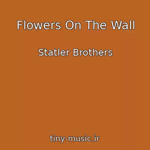 کاور آهنگ Flowers On The Wall از Statler Brothers
