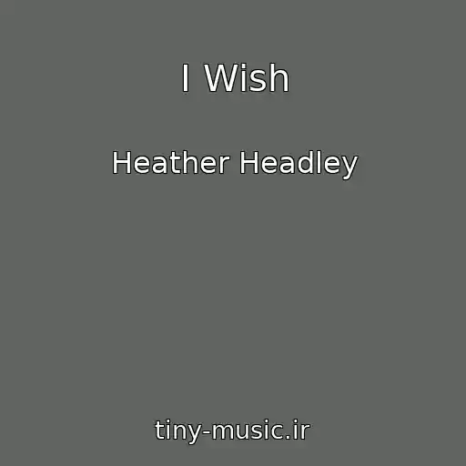 کاور آهنگ I Wish از Heather Headley