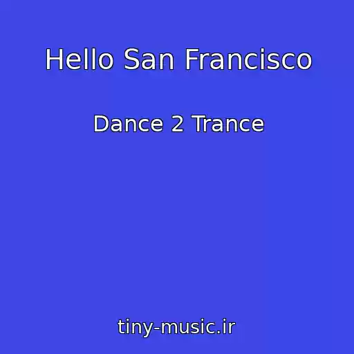 کاور آهنگ Hello San Francisco از Dance 2 Trance