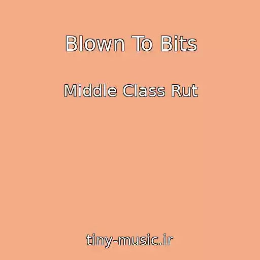 کاور آهنگ Blown To Bits از Middle Class Rut
