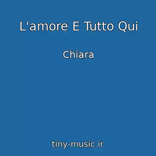 کاور آهنگ L'amore E Tutto Qui از Chiara