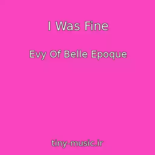 کاور آهنگ I Was Fine از Evy Of Belle Epoque