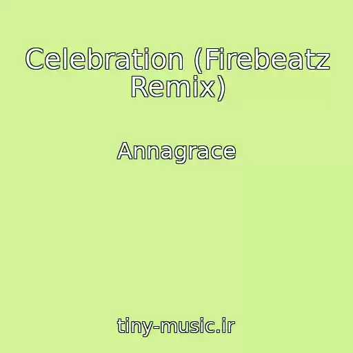 کاور آهنگ Celebration (Firebeatz Remix) از Annagrace
