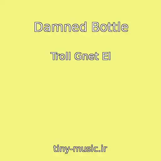 کاور آهنگ Damned Bottle از Troll Gnet El
