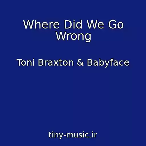 کاور آهنگ Where Did We Go Wrong از Toni Braxton & Babyface