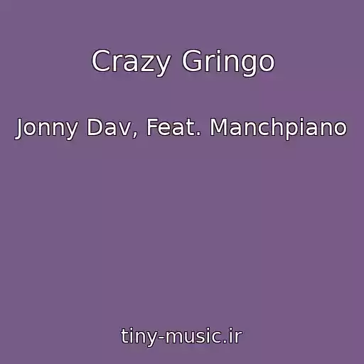 کاور آهنگ Crazy Gringo از Jonny Dav, Feat. Manchpiano