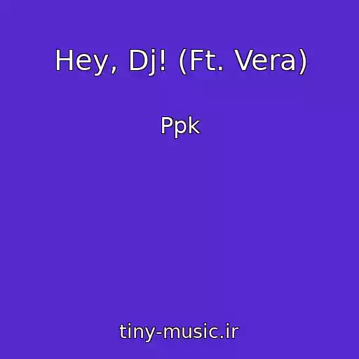 کاور آهنگ Hey, Dj! (Ft. Vera) از Ppk