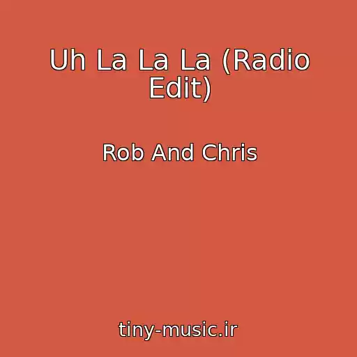 کاور آهنگ Uh La La La (Radio Edit) از Rob And Chris