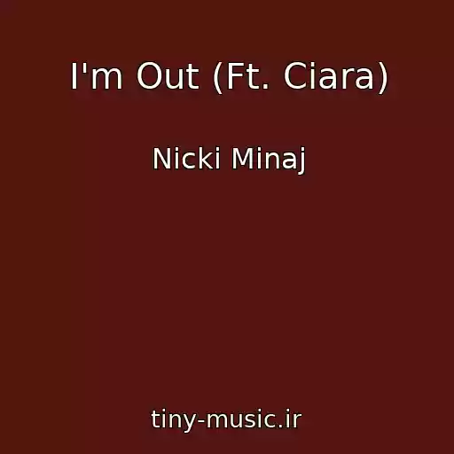 کاور آهنگ I'm Out (Ft. Ciara) از Nicki Minaj