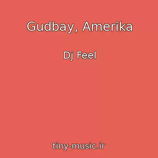 کاور آهنگ Gudbay, Amerika از Dj Feel