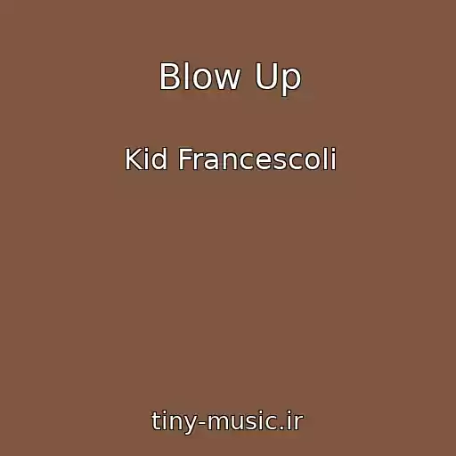 کاور آهنگ Blow Up از Kid Francescoli