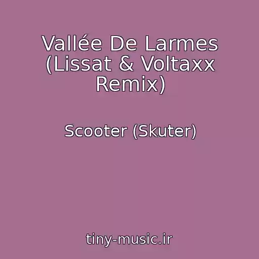 کاور آهنگ Vallée De Larmes (Lissat & Voltaxx Remix) از Scooter (Skuter)