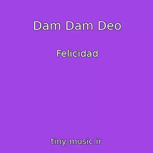 کاور آهنگ Dam Dam Deo از Felicidad