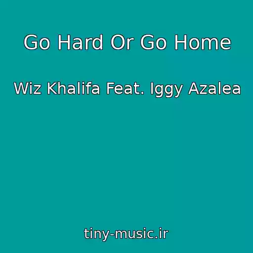 کاور آهنگ Go Hard Or Go Home از Wiz Khalifa Feat. Iggy Azalea