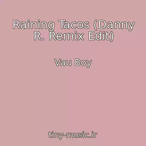 کاور آهنگ Raining Tacos (Danny R. Remix Edit) از Vau Boy