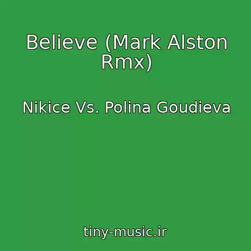 کاور آهنگ Believe (Mark Alston Rmx) از Nikice Vs. Polina Goudieva